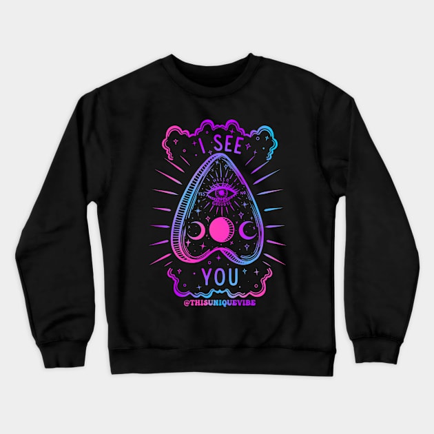 I see you planchette Crewneck Sweatshirt by Thisuniquevibe